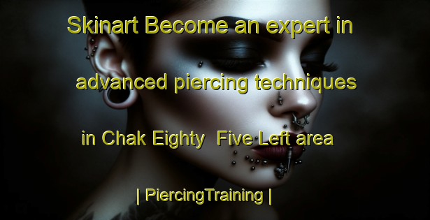 Skinart Become an expert in advanced piercing techniques in Chak Eighty  Five Left area | PiercingTraining | PiercingClasses | SkinartTraining-Pakistan